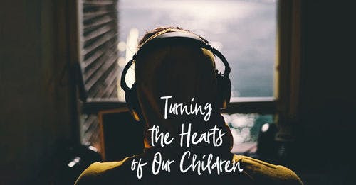 Turning the Hearts of Our Children