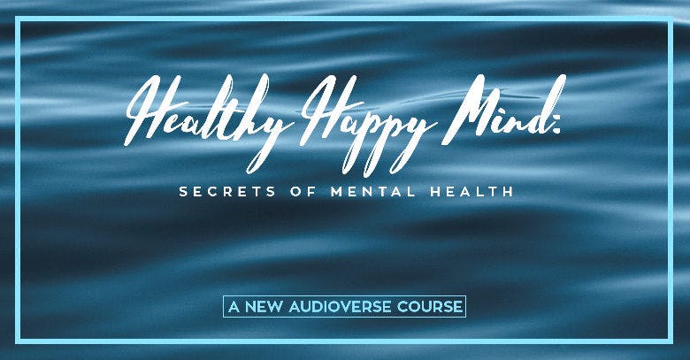 Healthy Happy Mind:  A New AudioVerse Course