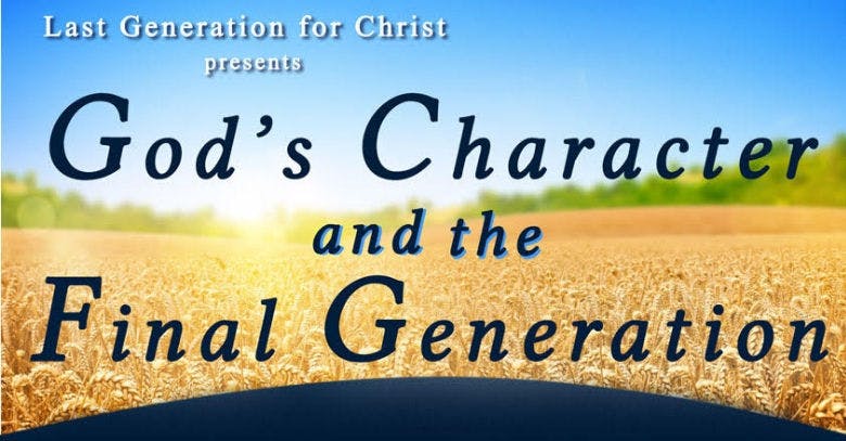 Last Generation for Christ: God's Character and the Final Generation 