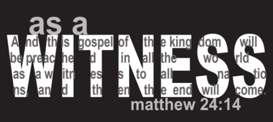 As a Witness, Matthew 24:14