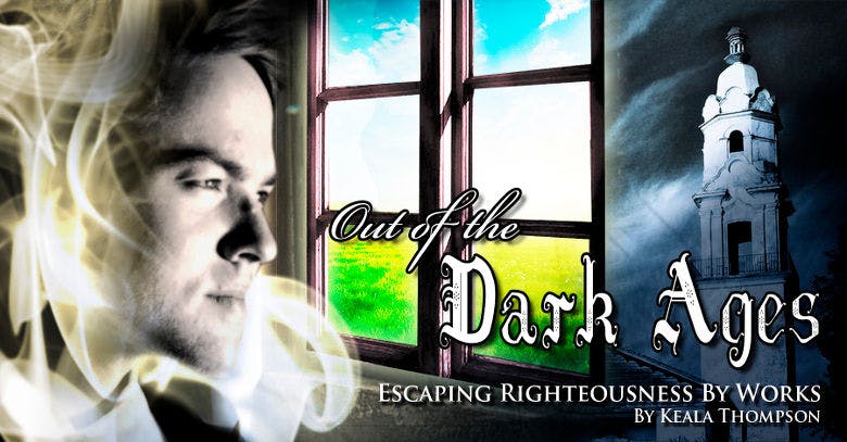 Out of the Dark Ages: Escaping Righteousness by Works
