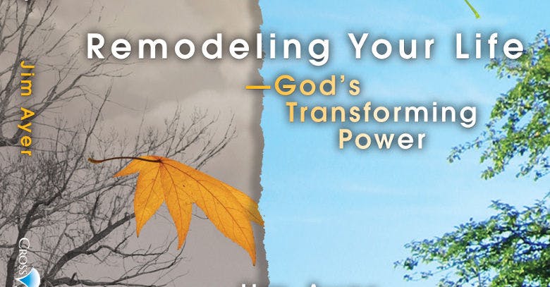 Remodeling Your Life: God's Transforming Power