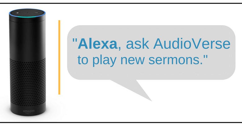"Alexa, ask AudioVerse to play new sermons."
