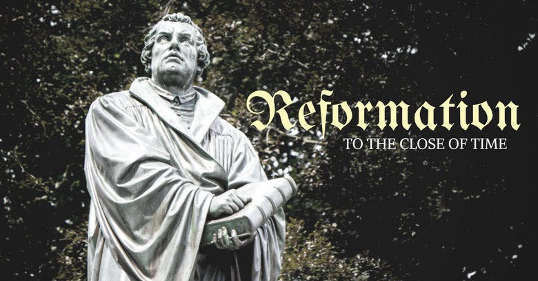 Reformation: To the Close of Time