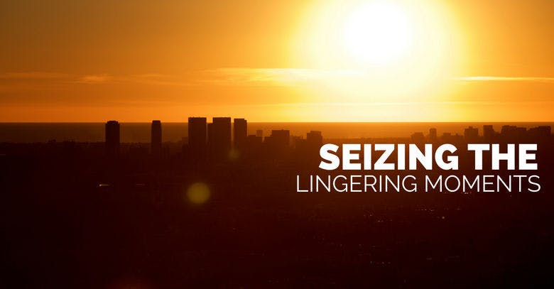 Seizing the Lingering Moments