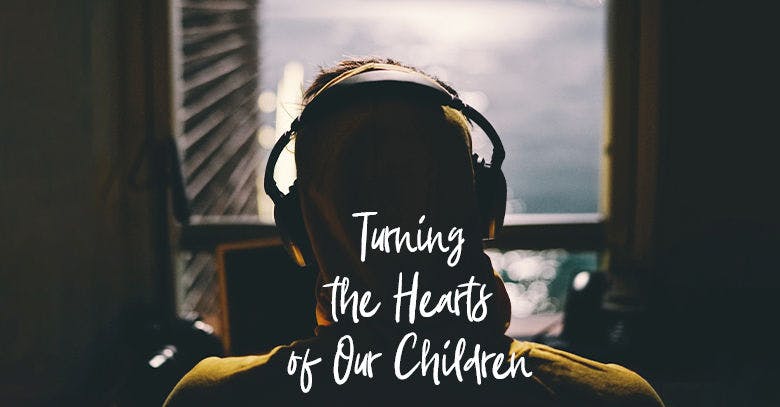 Turning the Hearts of Our Children