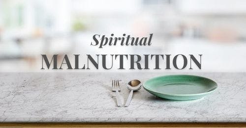 Spiritual Malnutrition